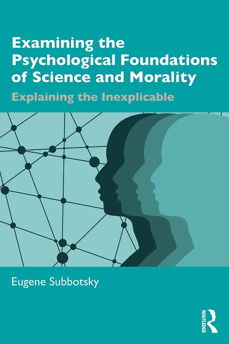 Examining the Psychological Foundations of Science and Morality: Explaining Inexplicable