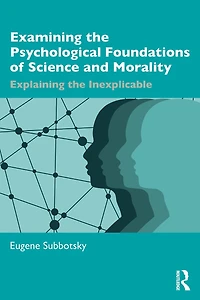 Examining the Psychological Foundations of Science and Morality: Explaining Inexplicable