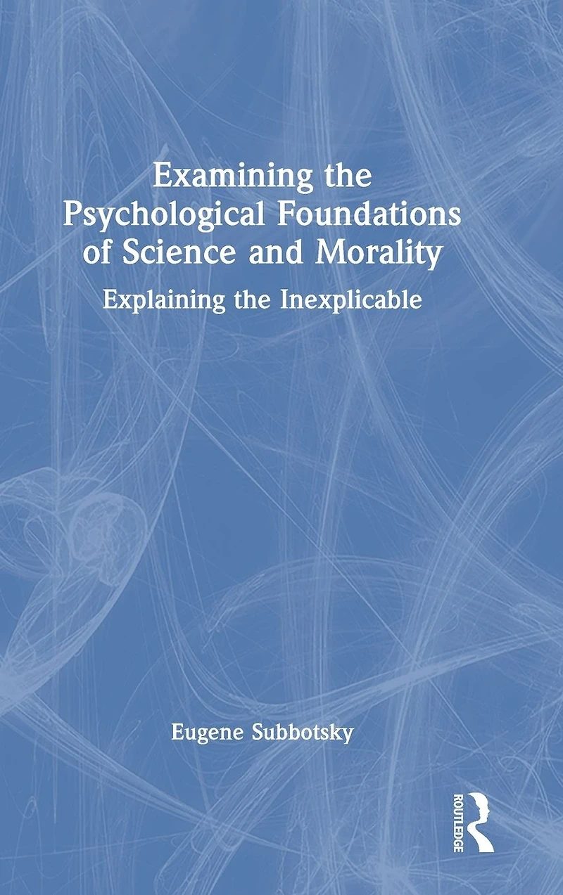 Examining the Psychological Foundations of Science and Morality: Explaining Inexplicable