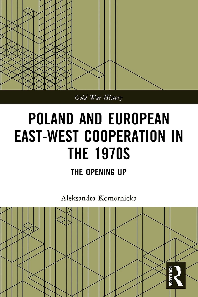 Poland and European East-West Cooperation The 1970s: Opening Up