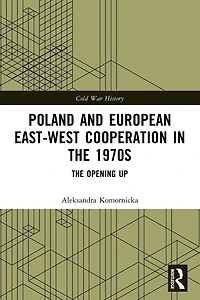 Poland and European East-West Cooperation The 1970s: Opening Up