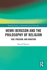 Henri Bergson and the Philosophy of Religion: God, Freedom, Duration