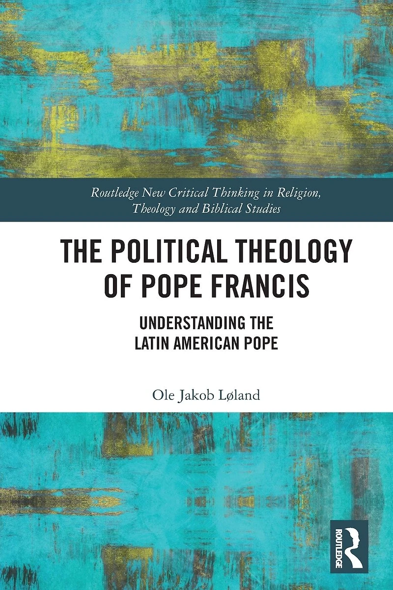 the Political Theology of Pope Francis: Understanding Latin American