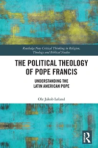 the Political Theology of Pope Francis: Understanding Latin American
