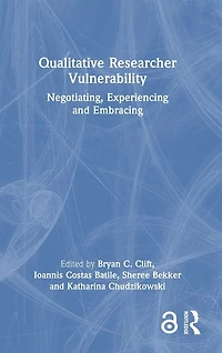 Qualitative Researcher Vulnerability: Negotiating, Experiencing and Embracing