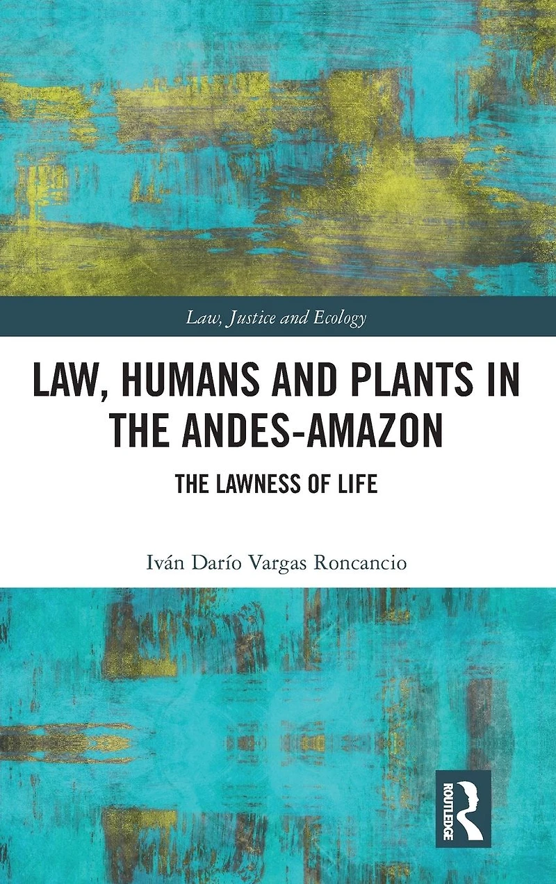 Law, Humans and Plants The Andes-Amazon: Lawness of Life