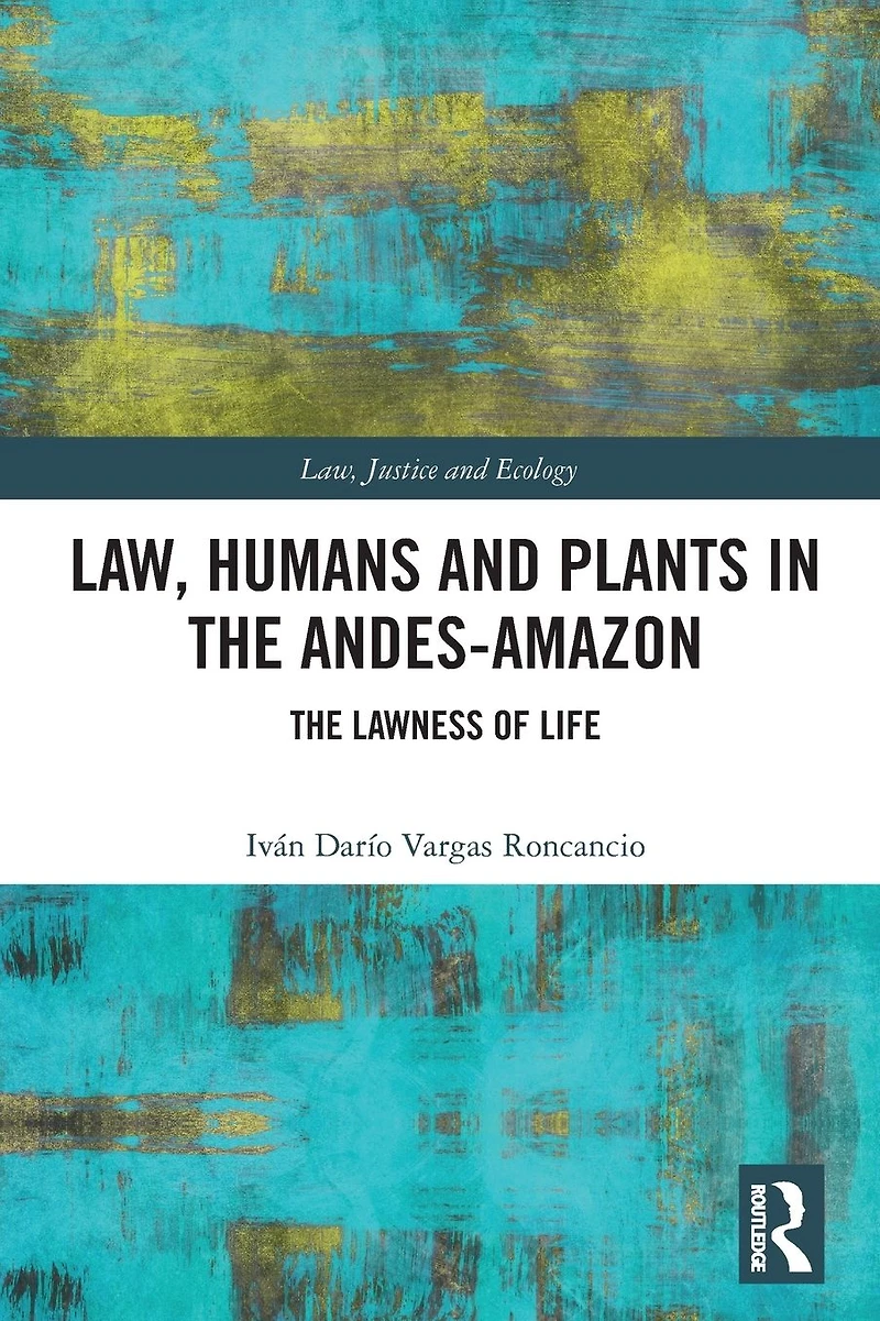 Law, Humans and Plants The Andes-Amazon: Lawness of Life