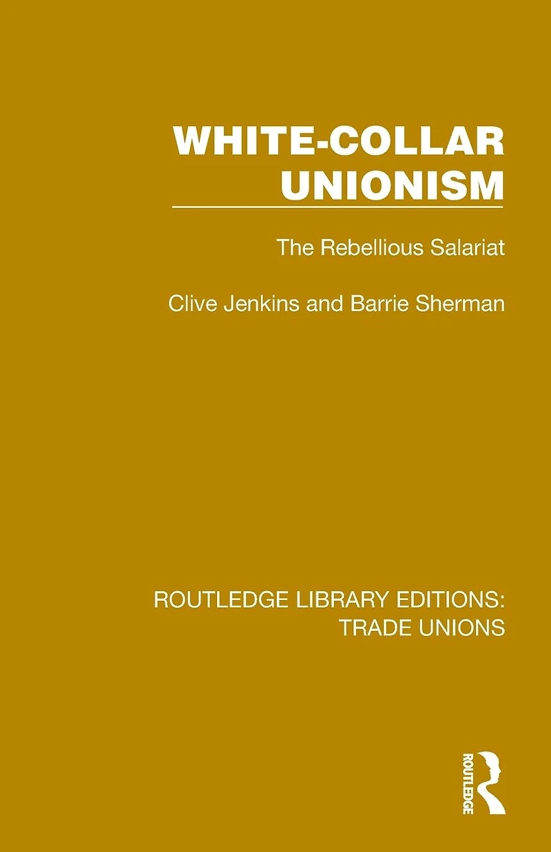White-Collar Unionism: The Rebellious Salariat