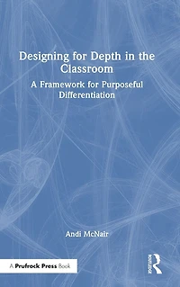 Designing for Depth the Classroom: A Framework Purposeful Differentiation