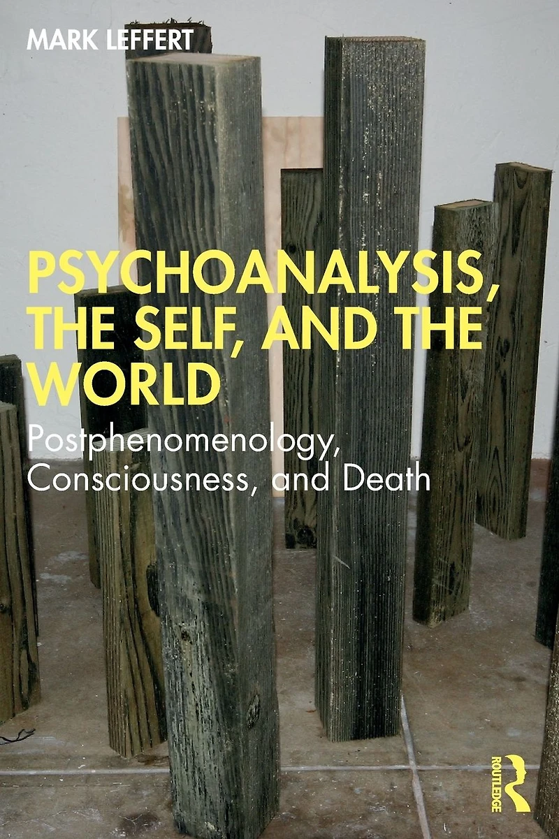 Psychoanalysis, the Self, and World: Postphenomenology, Consciousness, Death