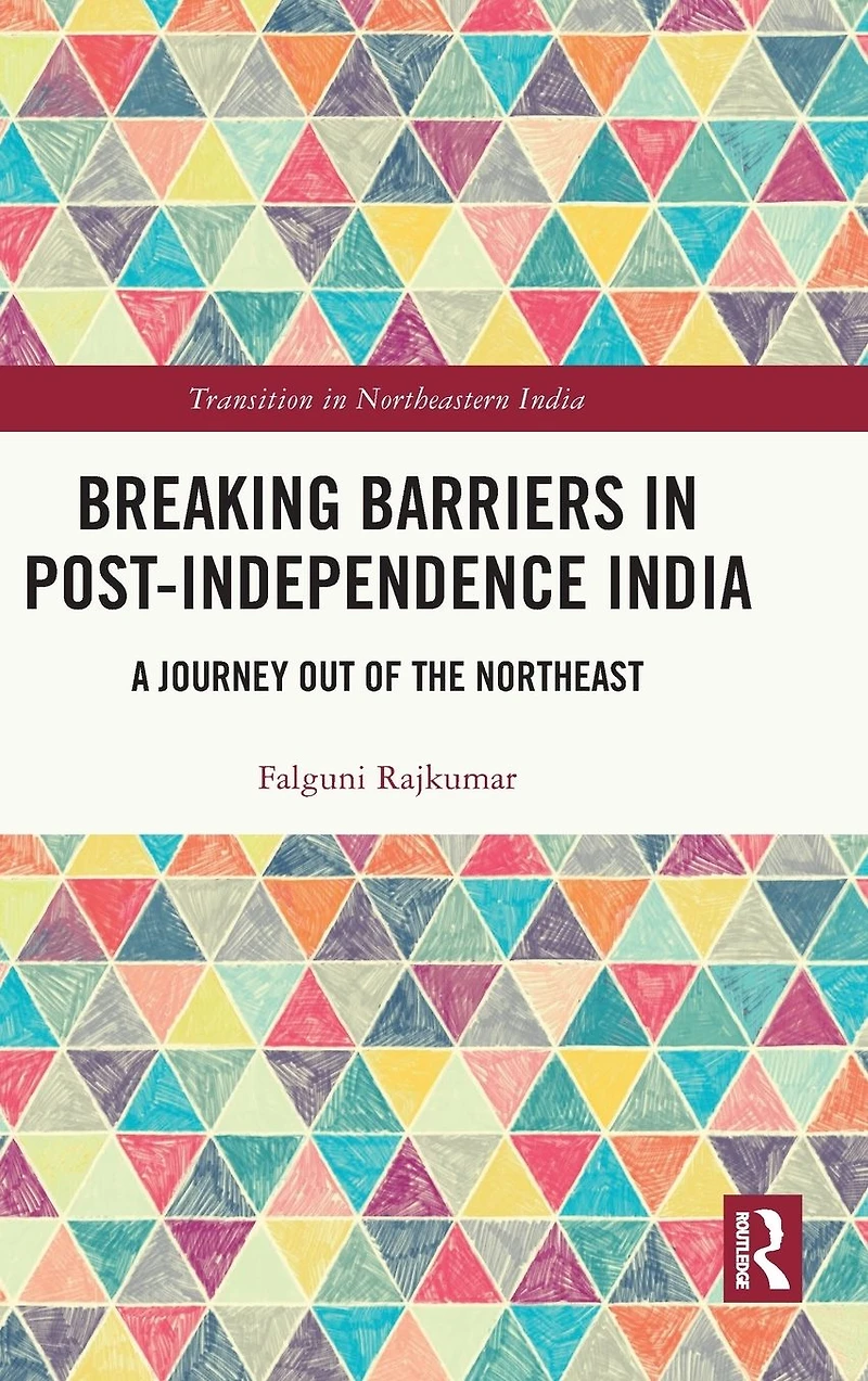 Breaking Barriers Post-independence India: A Journey out of the Northeast