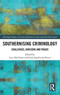Southernising Criminology: Challenges, Horizons and Praxis
