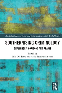 Southernising Criminology: Challenges, Horizons and Praxis