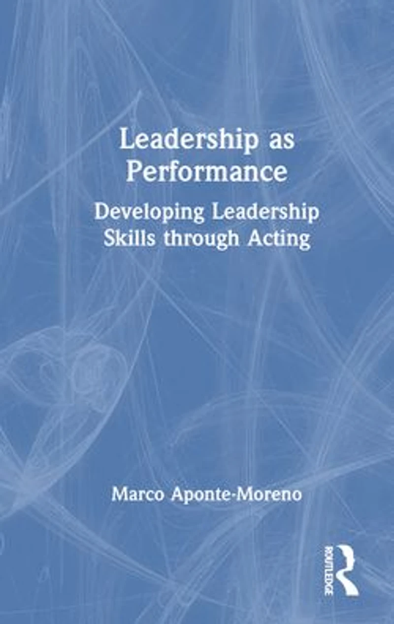 Leadership as Performance: Developing Skills through Acting