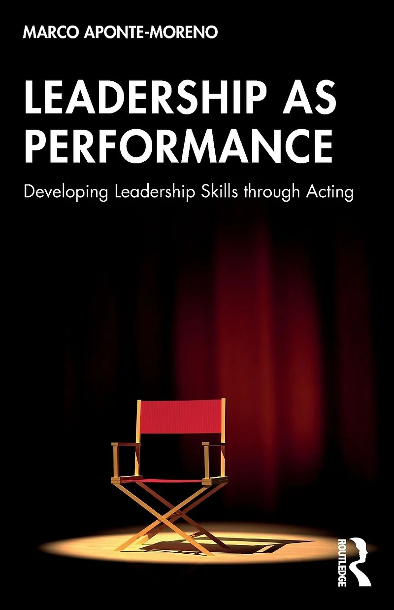 Leadership as Performance: Developing Skills through Acting