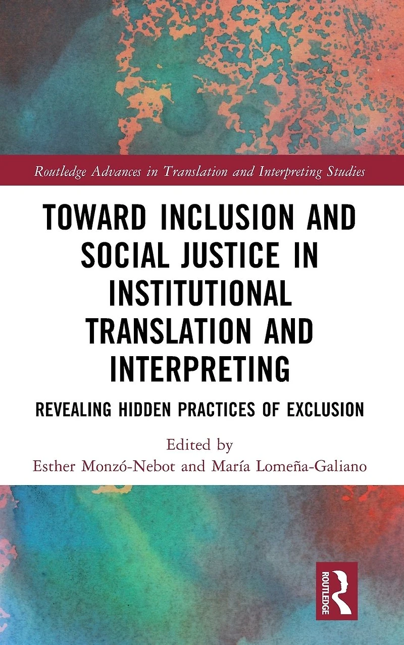 Toward Inclusion and Social Justice Institutional Translation Interpreting: Revealing Hidden Practices of Exclusion