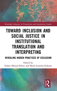 Toward Inclusion and Social Justice Institutional Translation Interpreting: Revealing Hidden Practices of Exclusion