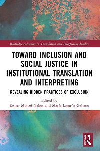 Toward Inclusion and Social Justice Institutional Translation Interpreting: Revealing Hidden Practices of Exclusion