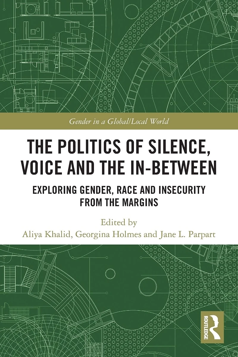 the Politics of Silence, Voice and In-Between: Exploring Gender, Race Insecurity from Margins