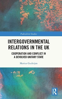 Intergovernmental Relations the UK: Cooperation and Conflict a Devolved Unitary State