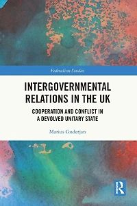 Intergovernmental Relations the UK: Cooperation and Conflict a Devolved Unitary State