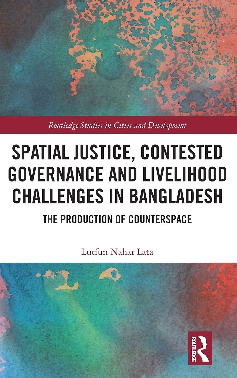 Spatial Justice, Contested Governance and Livelihood Challenges Bangladesh: The Production of Counterspace