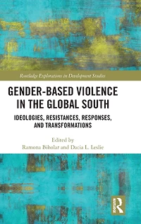 Gender-Based Violence the Global South: Ideologies, Resistances, Responses, and Transformations