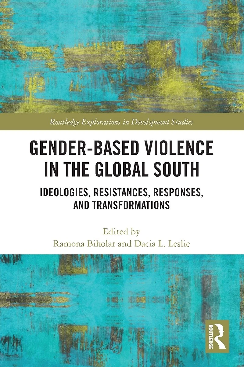 Gender-Based Violence the Global South: Ideologies, Resistances, Responses, and Transformations