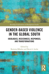 Gender-Based Violence the Global South: Ideologies, Resistances, Responses, and Transformations