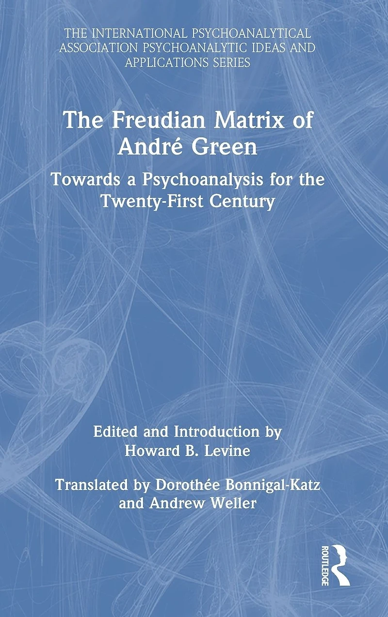 the Freudian Matrix of ?André Green: Towards a Psychoanalysis for Twenty-First Century
