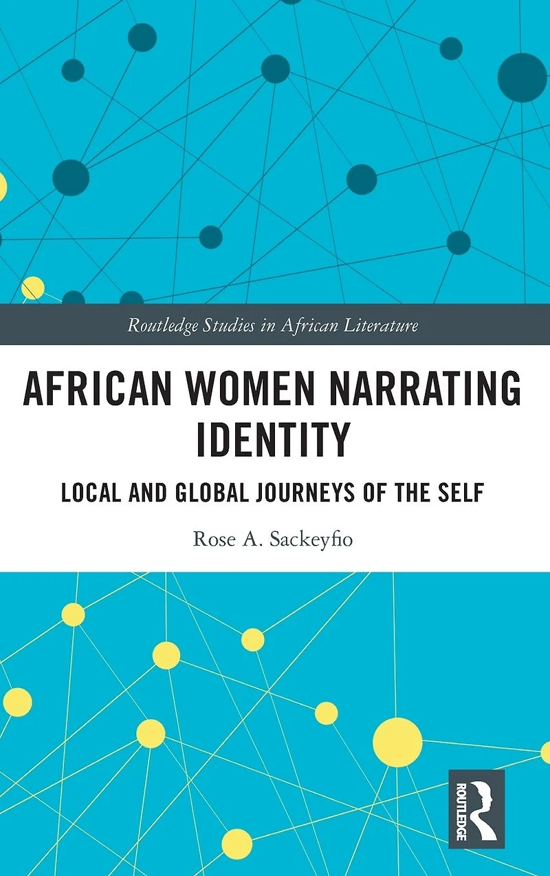 African Women Narrating Identity: Local and Global Journeys of the Self