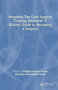Smashing The Core Surgical Training Interview: a Holistic guide to becoming surgeon