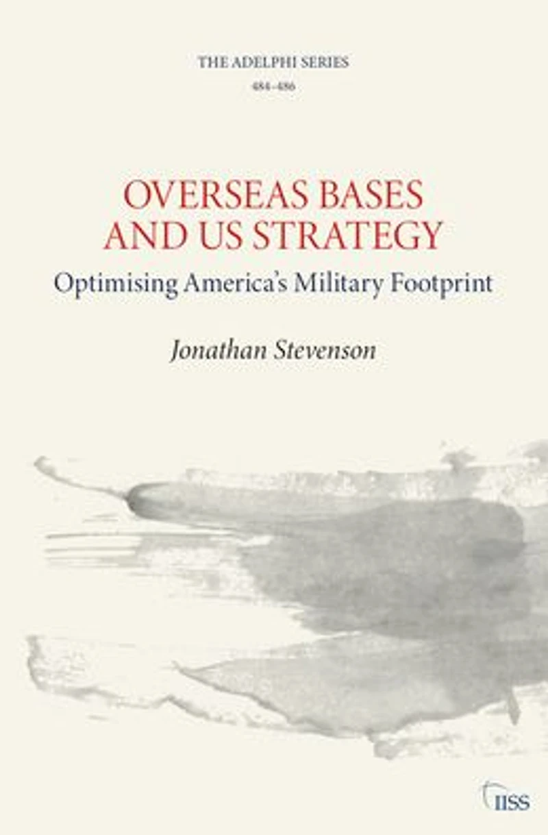 Overseas Bases and US Strategy: Optimising America's Military Footprint