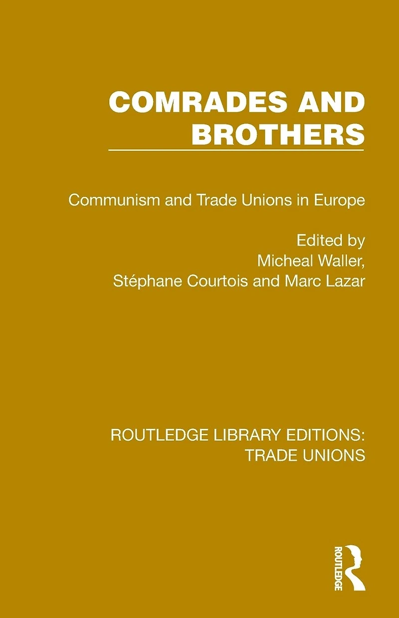 Comrades and Brothers: Communism Trade Unions Europe