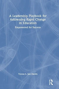 A Leadership Playbook for Addressing Rapid Change Education: Empowered Success
