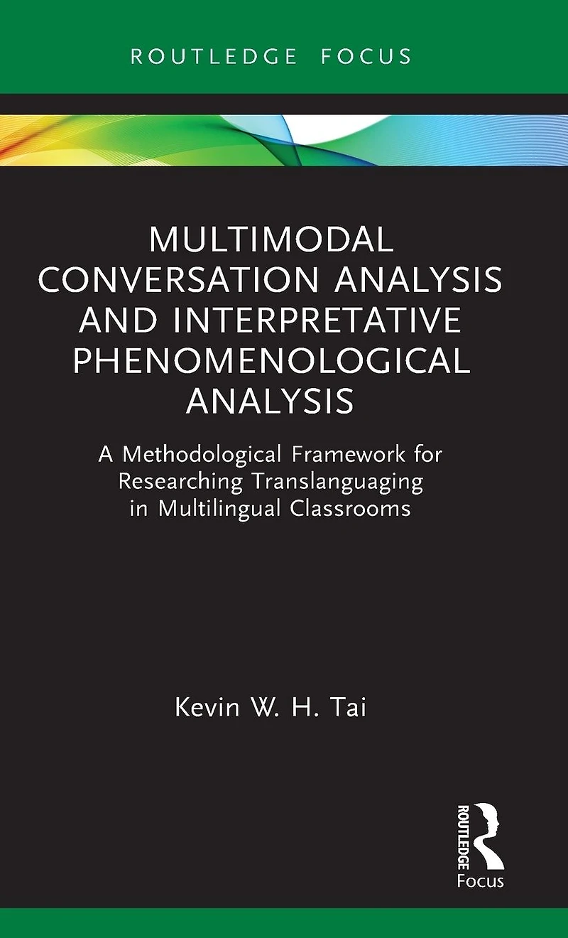 Multimodal Conversation Analysis and Interpretative Phenomenological Analysis: A Methodological Framework for Researching Translanguaging Multilingual Classrooms