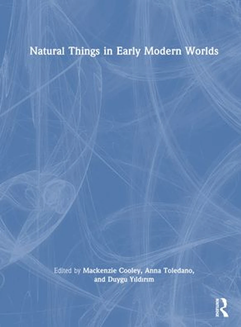 Natural Things Early Modern Worlds