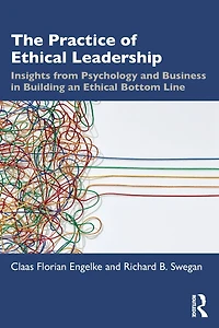 The Practice of Ethical Leadership: Insights from Psychology and Business Building an Bottom Line