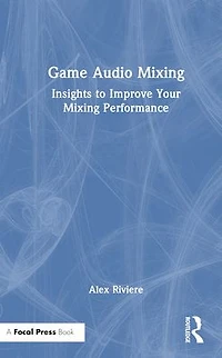 Game Audio Mixing: Insights to Improve Your Mixing Performance