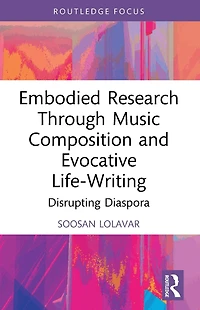 Embodied Research Through Music Composition and Evocative Life-Writing: Disrupting Diaspora