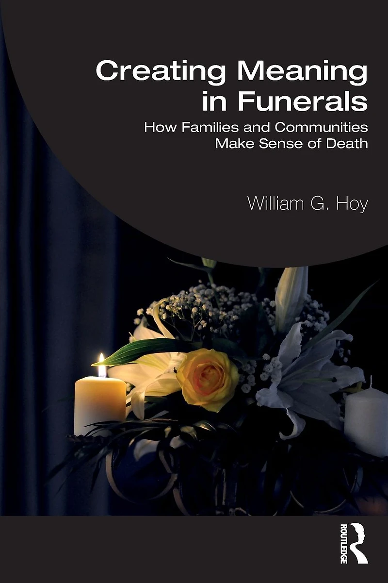 Creating Meaning Funerals: How Families and Communities Make Sense of Death