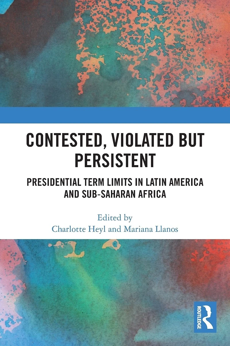 Contested, Violated but Persistent: Presidential Term Limits Latin America and Sub-Saharan Africa