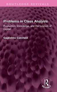 Problems Class Analysis: Production, knowledge, and the function of capital