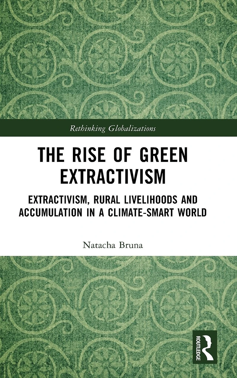 The Rise of Green Extractivism: Extractivism, Rural Livelihoods and Accumulation a Climate-Smart World