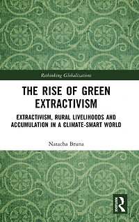 The Rise of Green Extractivism: Extractivism, Rural Livelihoods and Accumulation a Climate-Smart World
