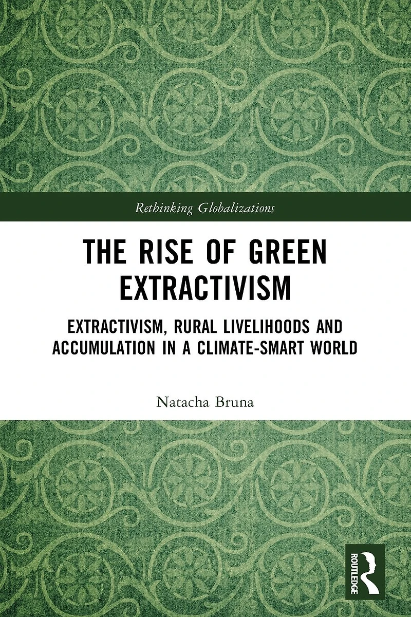 The Rise of Green Extractivism: Extractivism, Rural Livelihoods and Accumulation a Climate-Smart World