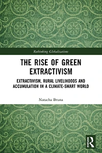 The Rise of Green Extractivism: Extractivism, Rural Livelihoods and Accumulation a Climate-Smart World