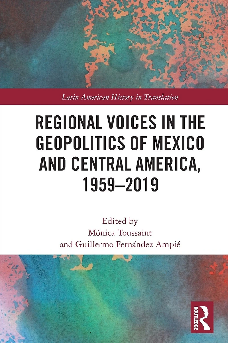 Regional Voices the Geo-Politics of Mexico and Central America, 1959-2019