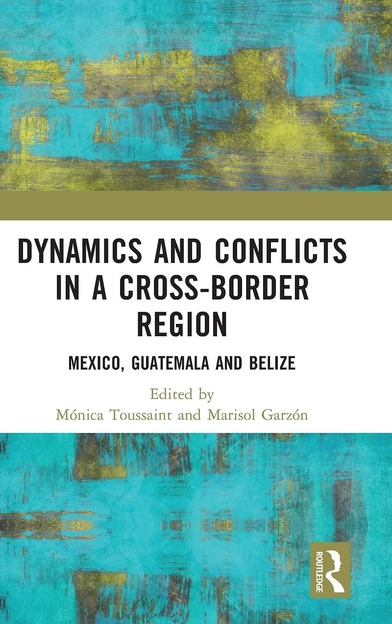 Dynamics and Conflicts a Cross-Border Region: Mexico, Guatemala Belize