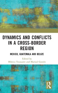 Dynamics and Conflicts a Cross-Border Region: Mexico, Guatemala Belize